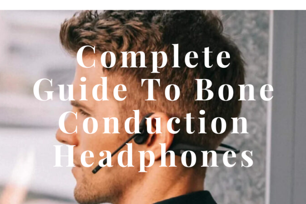 Complete Guide to Bone Conduction Headphones