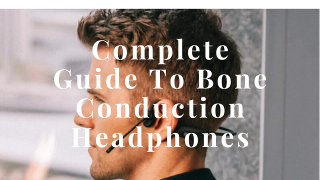 Complete Guide to Bone Conduction Headphones