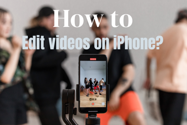 how to edit videos on iphone